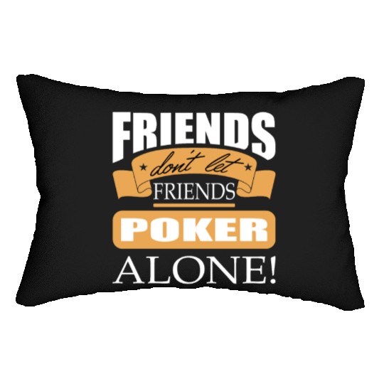 Friends don't let friends Poker Alone Poker Player Lumbar Pillows
