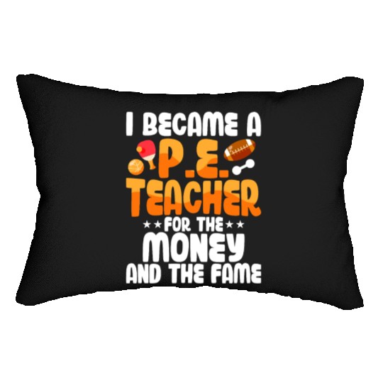 I Became A P.E. Teacher For The Money School Lumbar Pillows