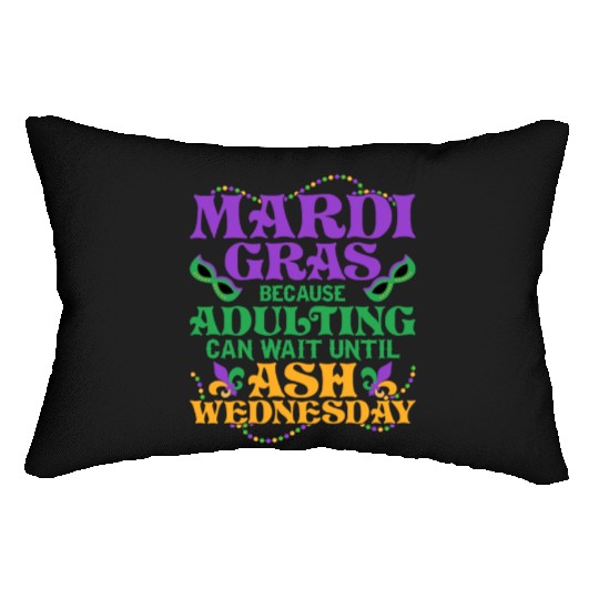 Mardi Gras Because adulting can wait until Ash Par Lumbar Pillows