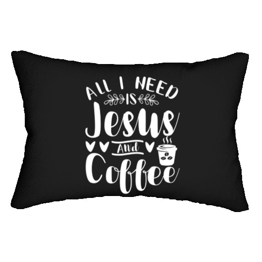 All I Need Is Jesus And Coffee Jesus Christ Lover Lumbar Pillows