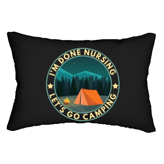 I'm done nursing. Let's go camping Nurse Camper Lumbar Pillows