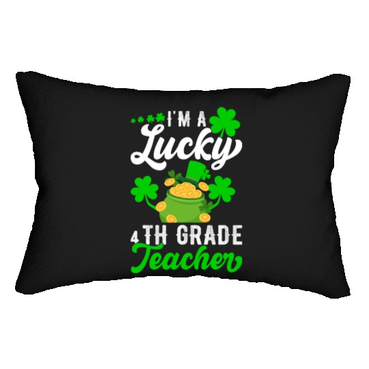I'm a Lucky 4th Grade Teacher St Patrick's Lumbar Pillows