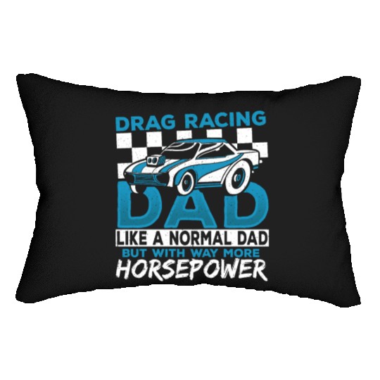 Drag Racing Dad With Way More Horsepower Drag Lumbar Pillows