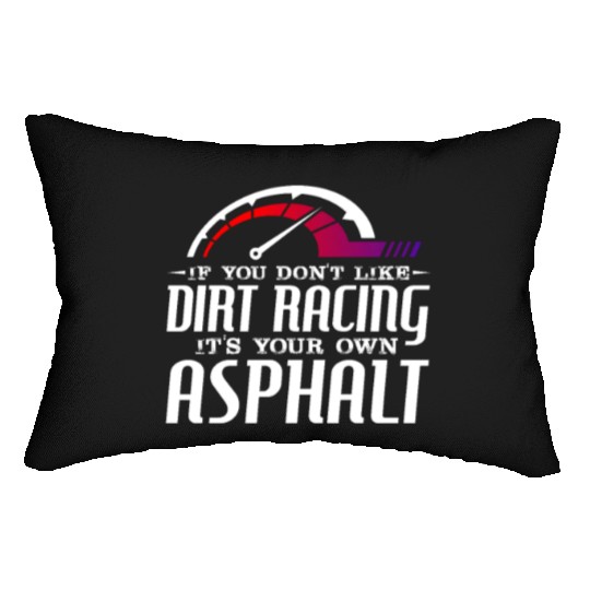 If You Don't Like Dirt Racing Its Your Own Asphalt Lumbar Pillows