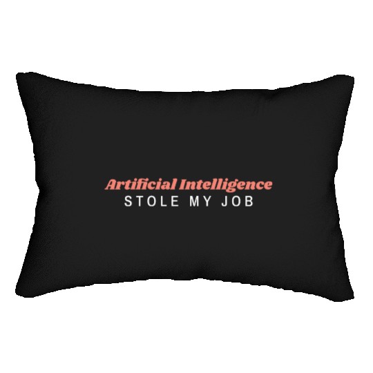 Funny saying: Artificial intilengence stole my job Lumbar Pillows