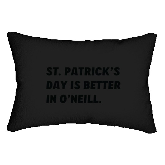 St. Patrick's Day is Better in O'Neill, Nebraska Lumbar Pillows
