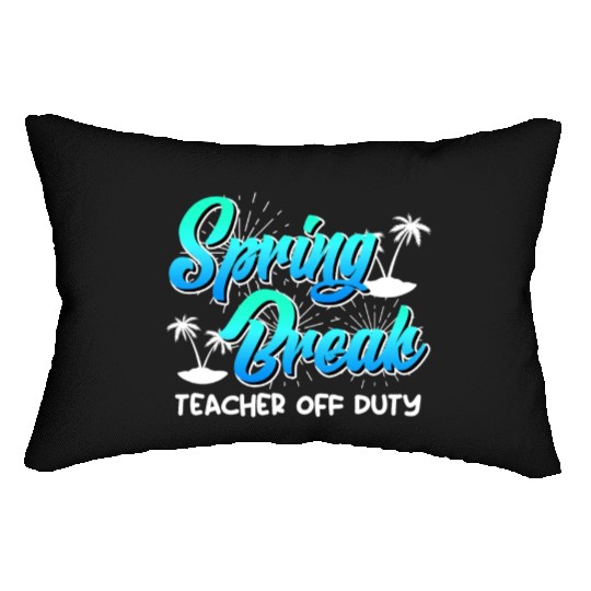 Spring Break teacher off duty vacation teacher Lumbar Pillows