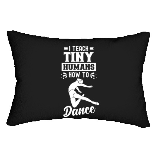 I Teach Tiny Humans How To Dance Dance Teacher Lumbar Pillows