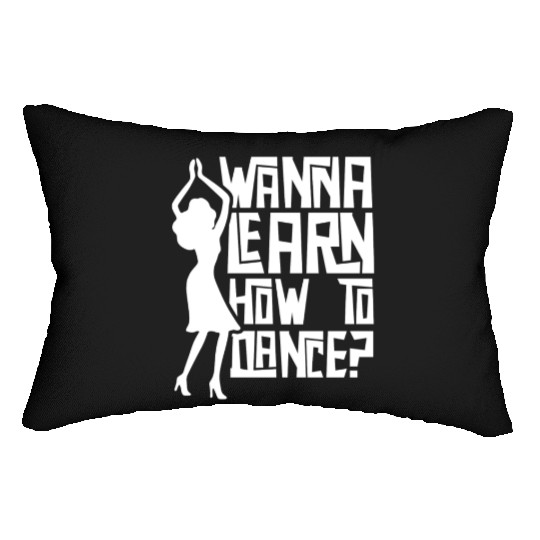 Wanna Learn How To Dance Girl Dance Teacher Teach Lumbar Pillows