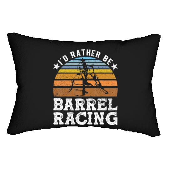 I d Rather Be Barrel Racing Barrel Racer Lumbar Pillows
