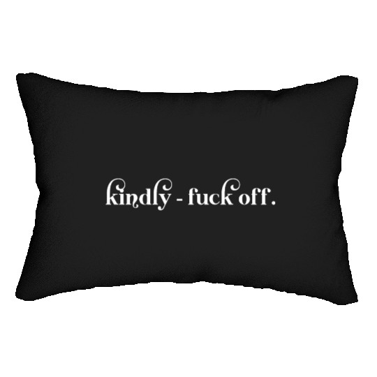 Kindly Fuck Off Lumbar Pillows