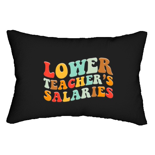 Lower Teacher Salaries Lumbar Pillows