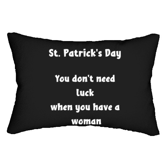 St Patricks Day, you dont need luck Lumbar Pillows
