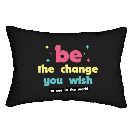 Be the change you wish to see in the world Lumbar Pillows