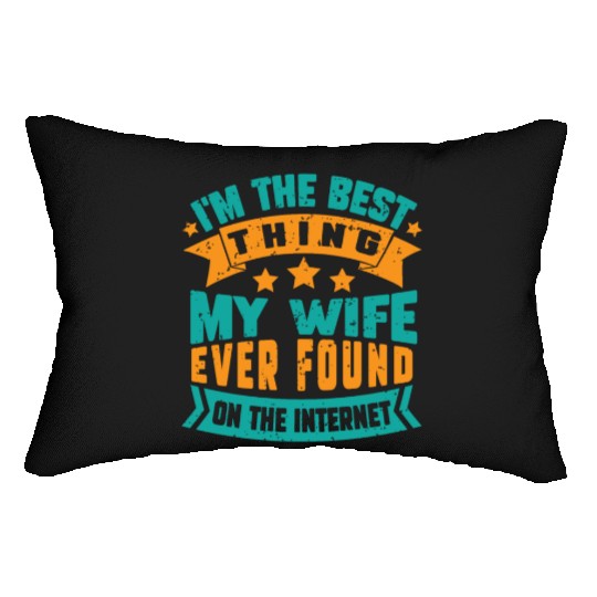 I'm The Best Thing My Wife Ever Found funny dad Lumbar Pillows