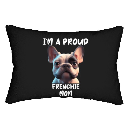 I M A PROUD FRENCHIE MOM for the French bulldog lo Lumbar Pillows