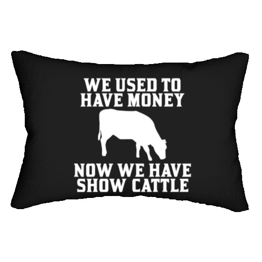 Used to have Money Now We have Show Cattle Lumbar Pillows