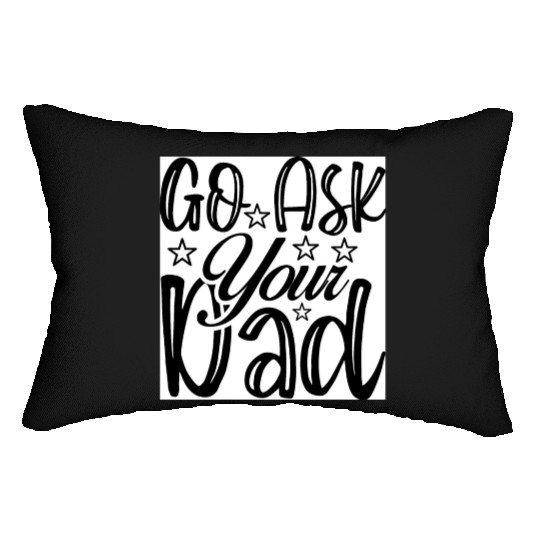 Go Ask Your Dad Lumbar Pillows