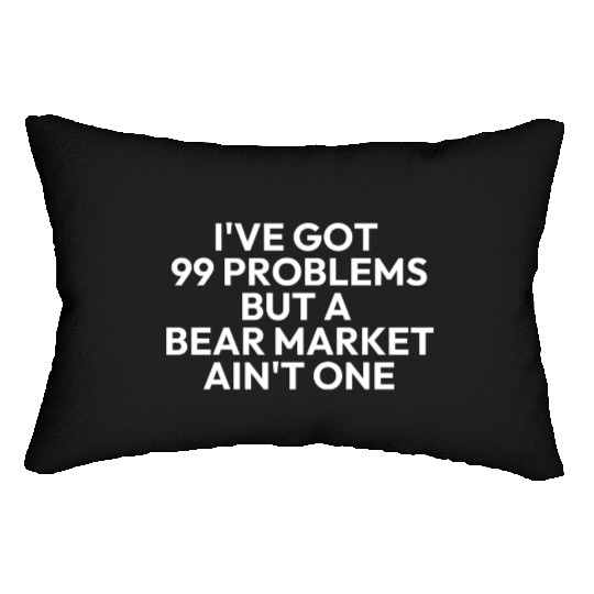99 problems but a bear market aint one Lumbar Pillows