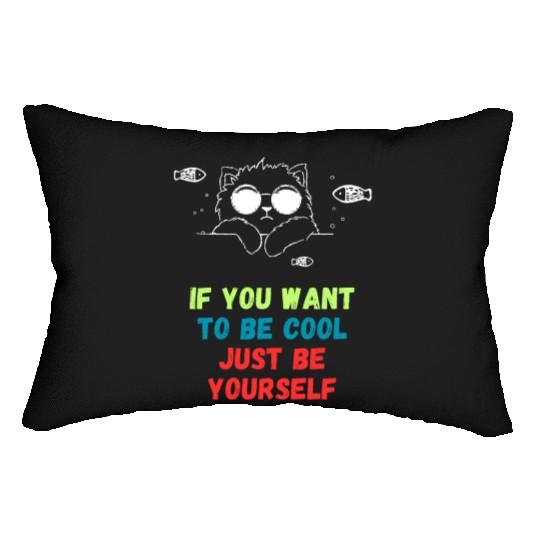 If You Want To Be Cool Just Be Yourself Lumbar Pillows