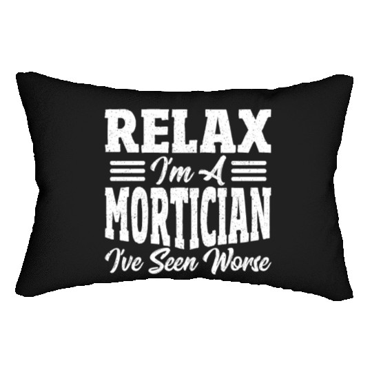 Relax I'm A Mortician I've Seen Worse Funeral Lumbar Pillows