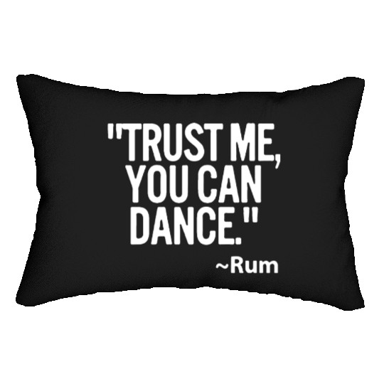Trust me you can dance Rum Funny Lumbar Pillows