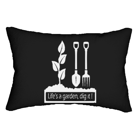 Lifes a garden dig it Lumbar Pillows