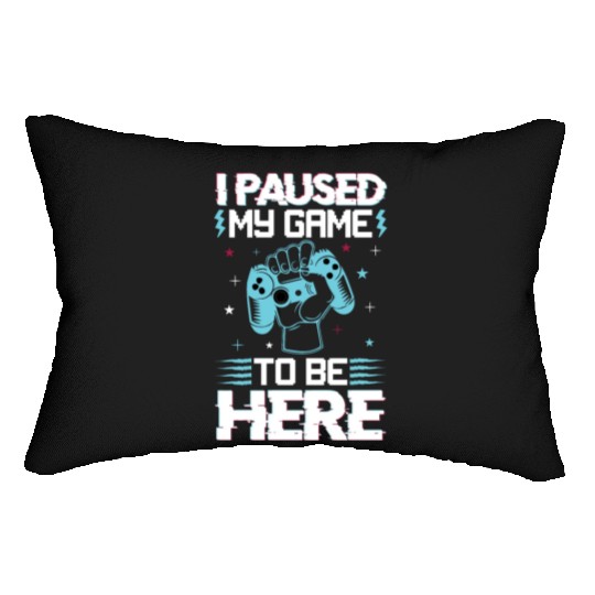 I Paused My Game To Be Here Lumbar Pillows