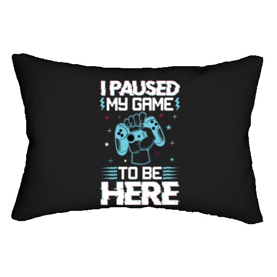 I Paused My Game To Be Here Lumbar Pillows