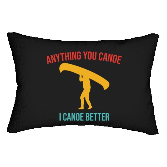 Anything You Canoe I Canoe Better Vintage Quote Lumbar Pillows