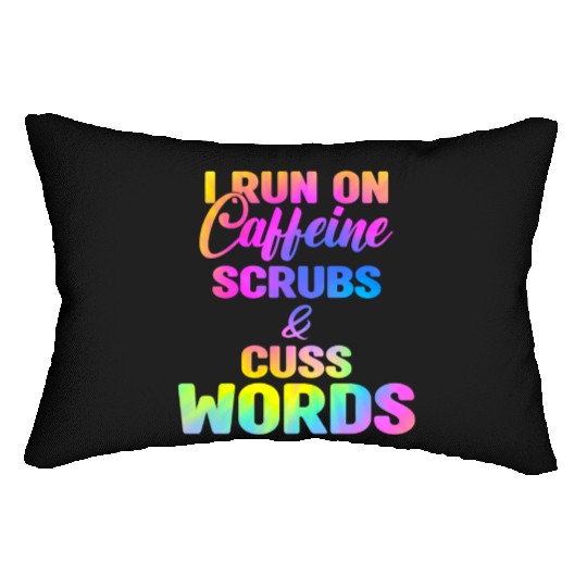 Funny Nurse, I run on caffeine scrubs & Cuss Words Lumbar Pillows