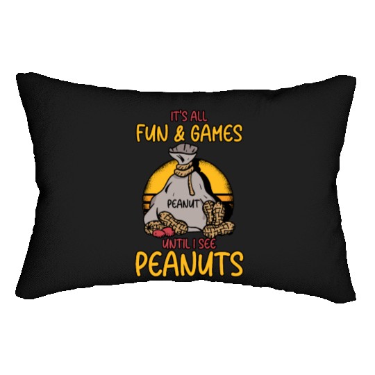 It's All Fun And Games Until I See Peanuts Peanut Lumbar Pillows