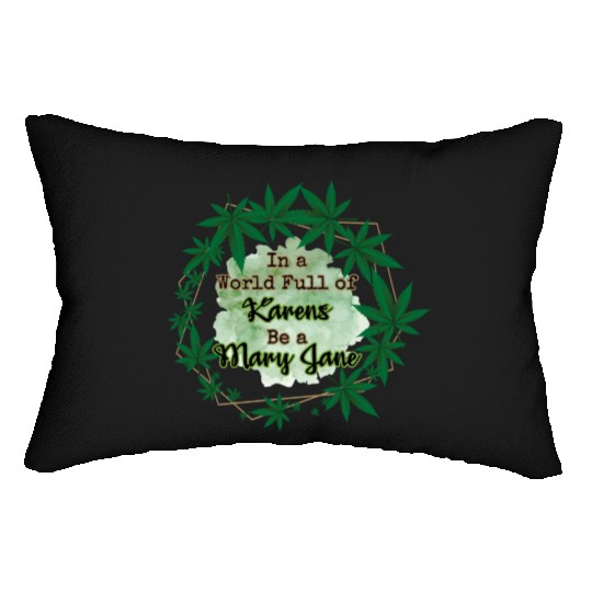 In A World Full of Karens Be A Mary Jane Cannabis Lumbar Pillows
