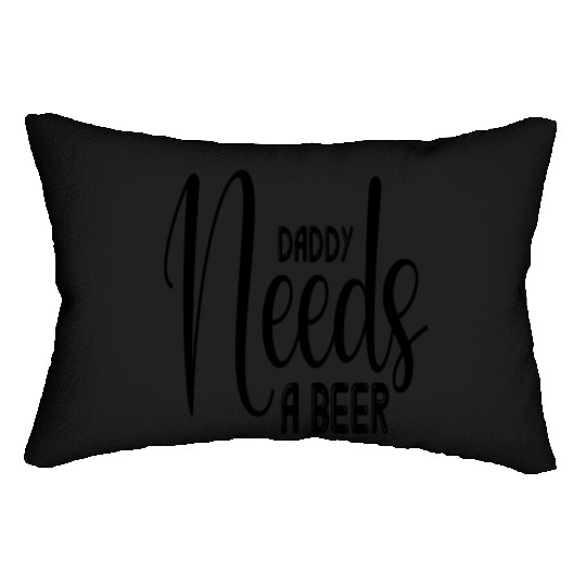 Daddy Needs a Beer Lumbar Pillows