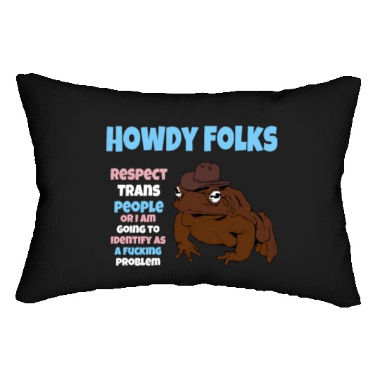 Howdy Folks Respect Trans People Or I Am Going To Lumbar Pillows
