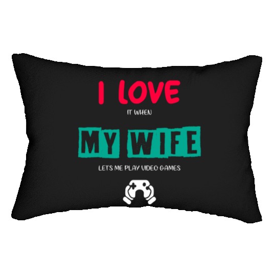 I Love It When My Wife Lets Me Play Video Games Lumbar Pillows