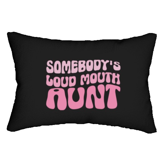 Somebodys loud mouth aunt Funny Aunt Saying Auntie Lumbar Pillows