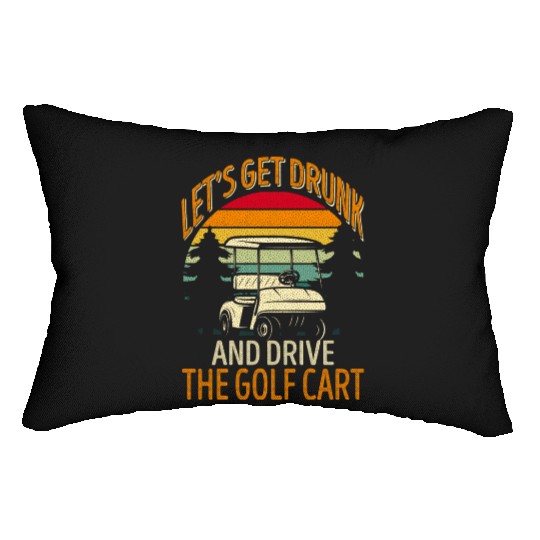 Letis Get Drunk And Drive The Golf Cart Golf Lumbar Pillows