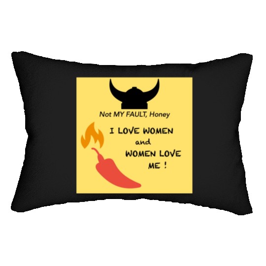 Not my fault, Honey: I love women, women love me! Lumbar Pillows