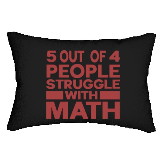 5 Out of 4 People Struggle With Math Teacher Lumbar Pillows