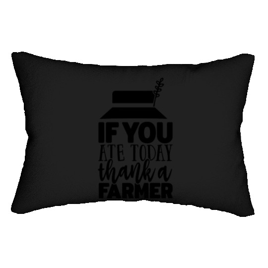 If You Ate Today Thank A Farmer Funny Apparel Lumbar Pillows