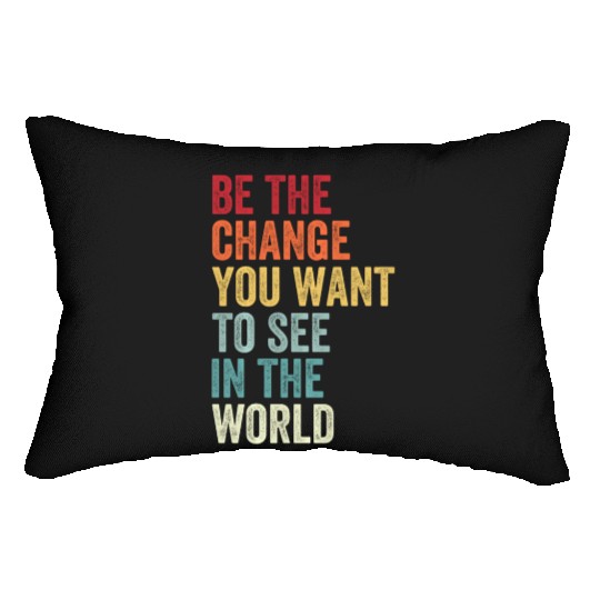 Be The Change You Want To See in The World Equali Lumbar Pillows