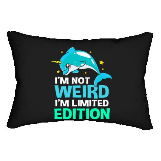 Im Not Weird Im Limited Edition Funny Narwhal Lumbar Pillows
