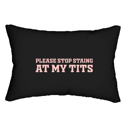 Please Stop Staing At My Tits Funny Quote Lumbar Pillows