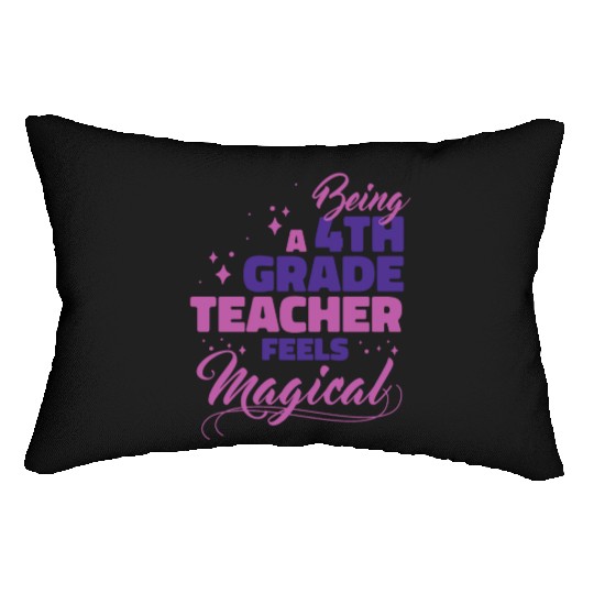 Being A 4th Grade Teacher Feels Magical Funny Teac Lumbar Pillows