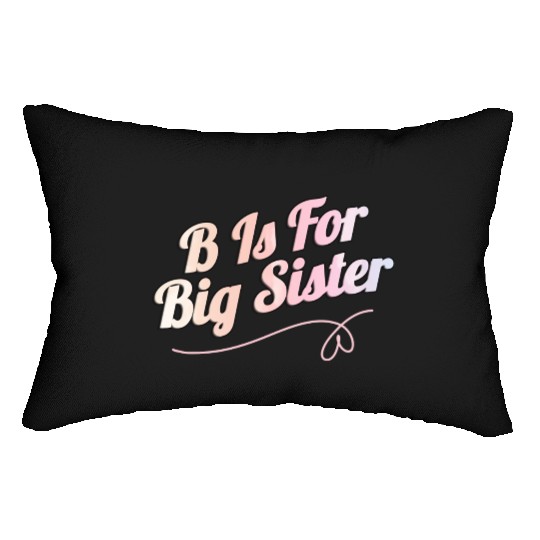 B Is For Big Sister Lumbar Pillows
