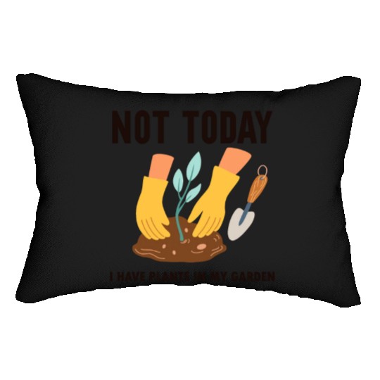 Not Today I Have Plants In My Garden Horticulture Lumbar Pillows