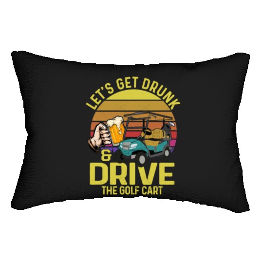 Let's Get Drunk & Drive The Golf Cart Golfing Par Lumbar Pillows
