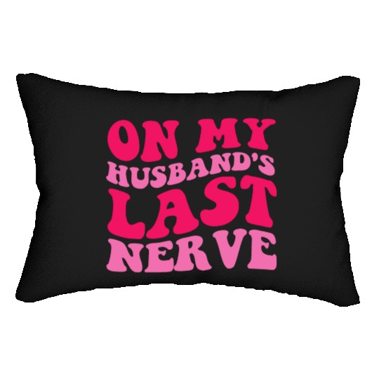On My Husband's Last Nerve Lumbar Pillows