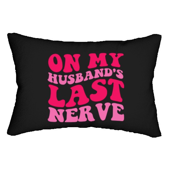 On My Husband's Last Nerve Lumbar Pillows